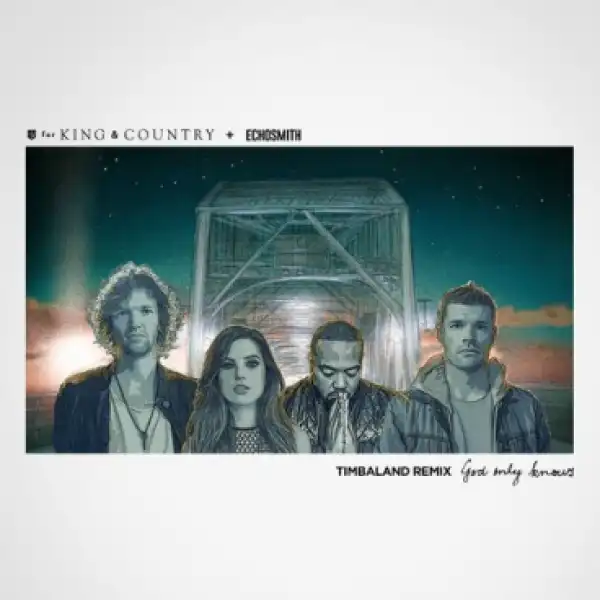 For King X Country - God Only Knows  (ft.Echosmith)